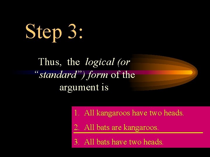 Step 3: Thus, the logical (or “standard”) form of the argument is 1. All