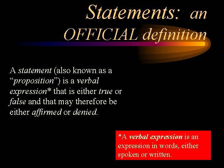 Statements: an OFFICIAL definition A statement (also known as a “proposition”) is a verbal