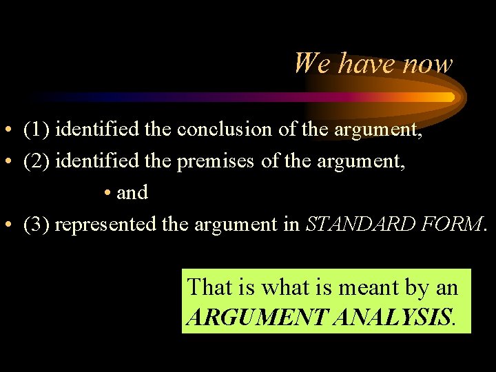 We have now • (1) identified the conclusion of the argument, • (2) identified
