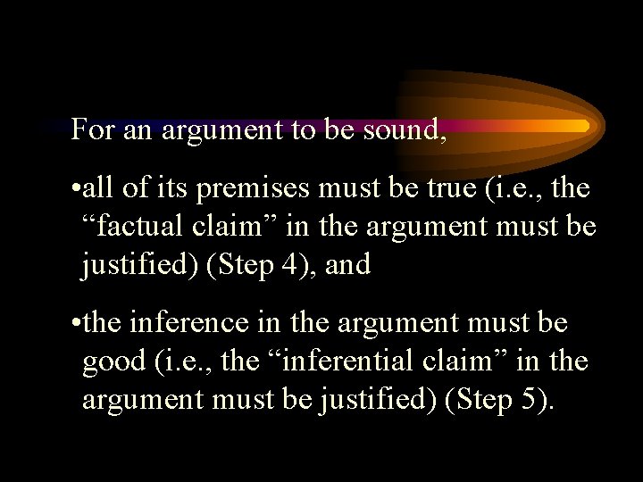 For an argument to be sound, • all of its premises must be true