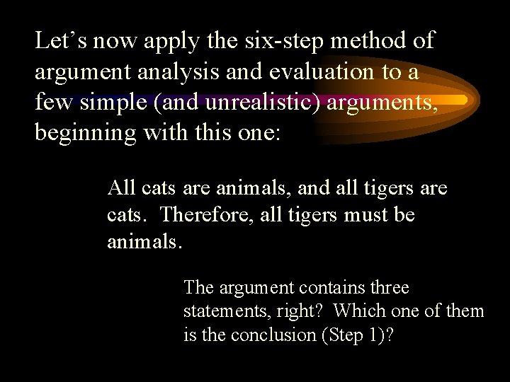 Let’s now apply the six-step method of argument analysis and evaluation to a few