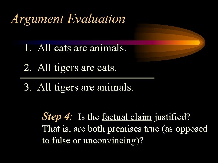 Argument Evaluation 1. All cats are animals. 2. All tigers are cats. 3. All