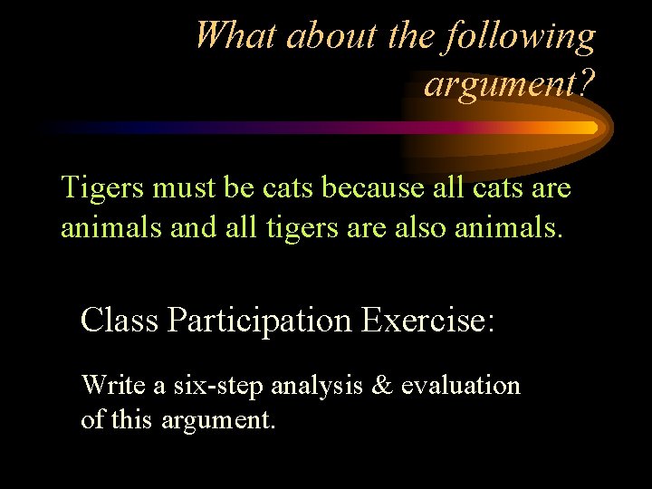 What about the following argument? Tigers must be cats because all cats are animals