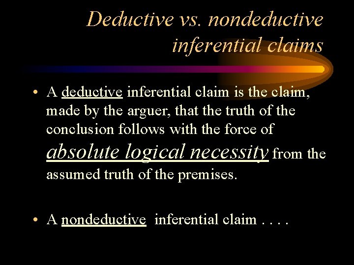 Deductive vs. nondeductive inferential claims • A deductive inferential claim is the claim, made