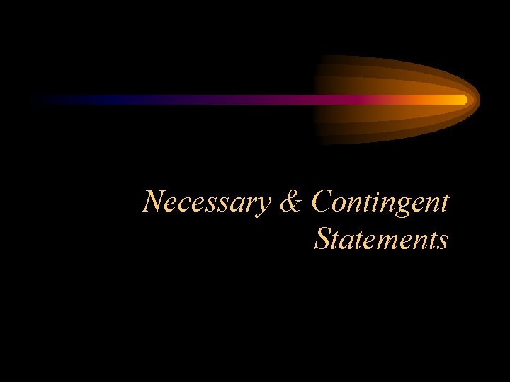 Necessary & Contingent Statements 
