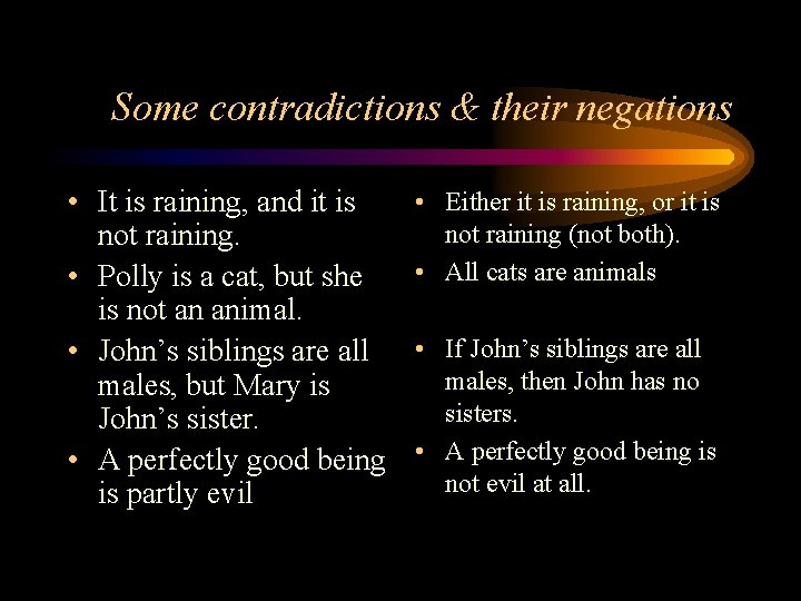 Some contradictions & their negations • It is raining, and it is not raining.