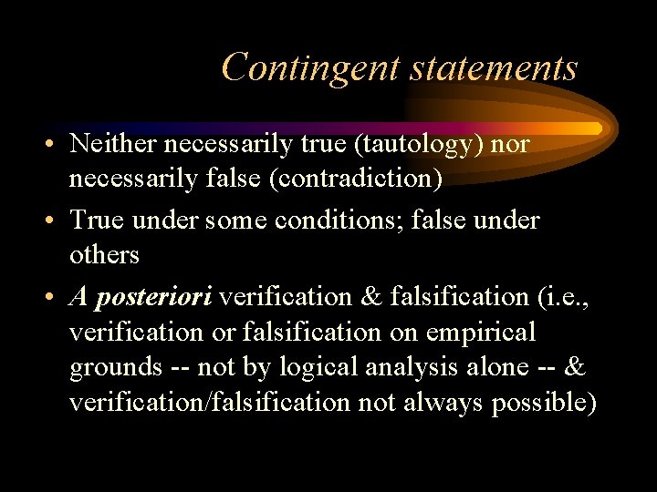 Contingent statements • Neither necessarily true (tautology) nor necessarily false (contradiction) • True under