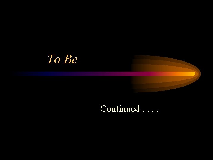 To Be Continued. . 