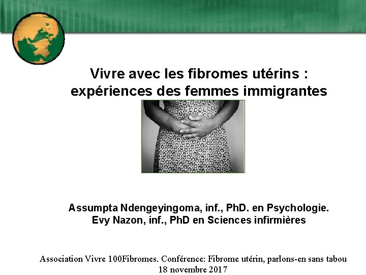 Vivre avec les fibromes utérins : expériences des femmes immigrantes Assumpta Ndengeyingoma, inf. ,