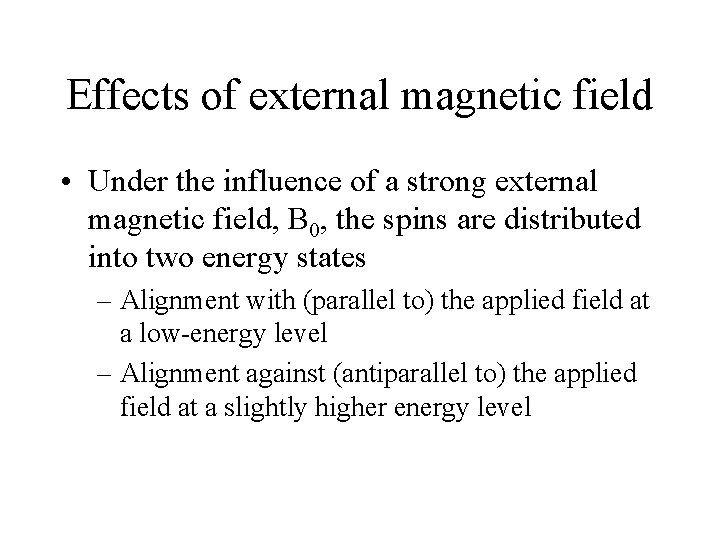 Effects of external magnetic field • Under the influence of a strong external magnetic