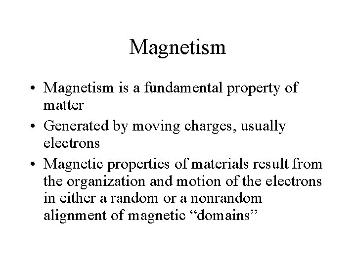 Magnetism • Magnetism is a fundamental property of matter • Generated by moving charges,