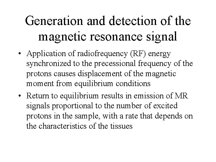 Generation and detection of the magnetic resonance signal • Application of radiofrequency (RF) energy