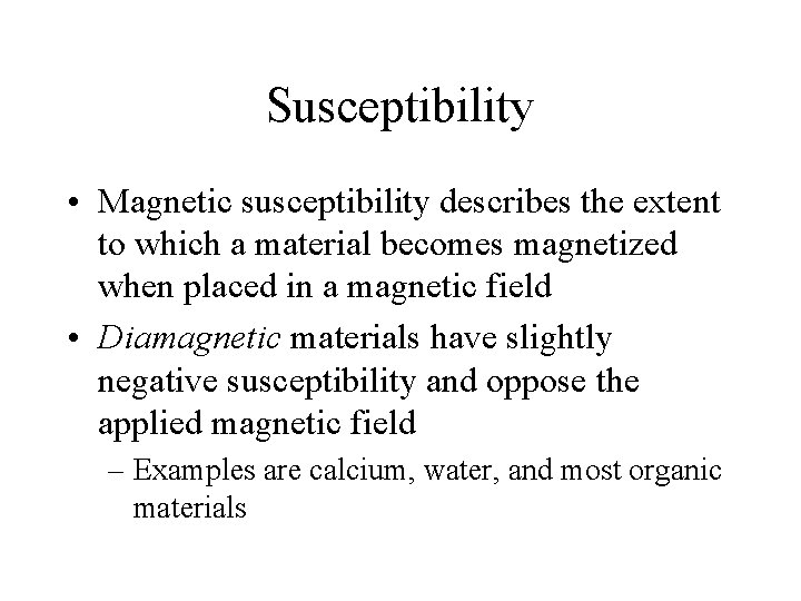 Susceptibility • Magnetic susceptibility describes the extent to which a material becomes magnetized when