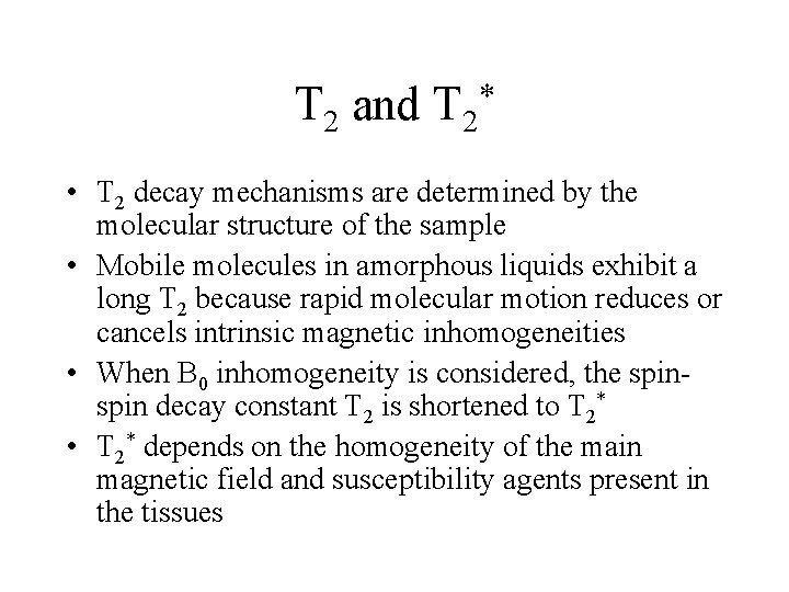 T 2 and T 2 * • T 2 decay mechanisms are determined by
