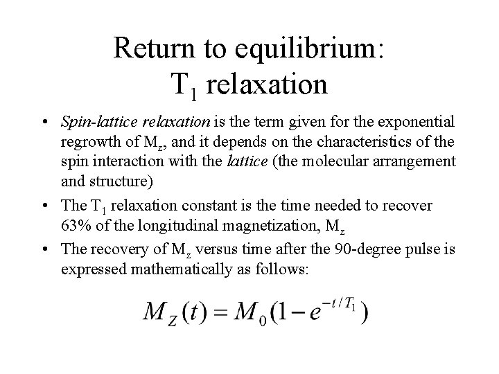 Return to equilibrium: T 1 relaxation • Spin-lattice relaxation is the term given for