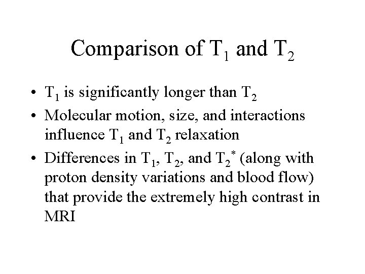 Comparison of T 1 and T 2 • T 1 is significantly longer than