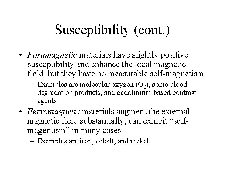 Susceptibility (cont. ) • Paramagnetic materials have slightly positive susceptibility and enhance the local