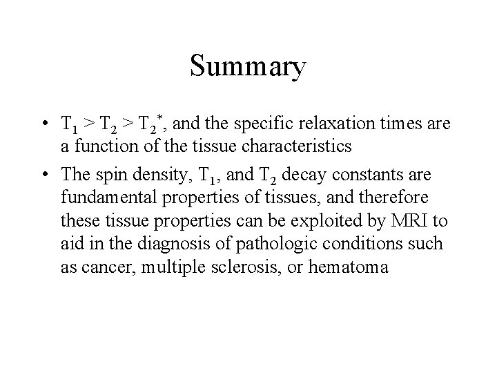 Summary • T 1 > T 2*, and the specific relaxation times are a