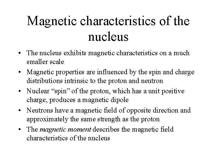 Magnetic characteristics of the nucleus • The nucleus exhibits magnetic characteristics on a much