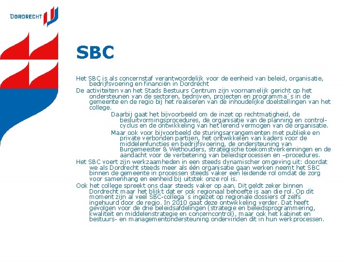 SBC Het SBC is als concernstaf verantwoordelijk voor de eenheid van beleid, organisatie, bedrijfsvoering
