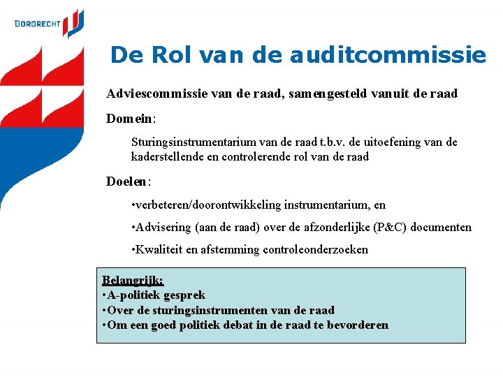 De Rol van de auditcommissie Adviescommissie van de raad, samengesteld vanuit de raad Domein: