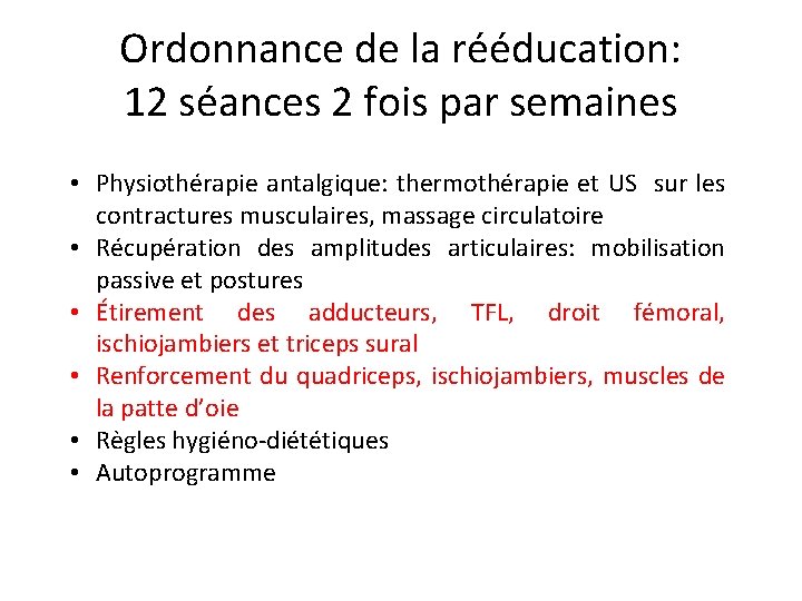 Ordonnance de la rééducation: 12 séances 2 fois par semaines • Physiothérapie antalgique: thermothérapie Ordonnance de la rééducation: 12 séances 2 fois par semaines • Physiothérapie antalgique: thermothérapie