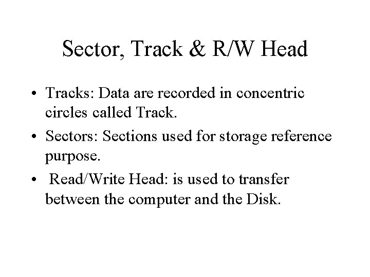 Sector, Track & R/W Head • Tracks: Data are recorded in concentric circles called