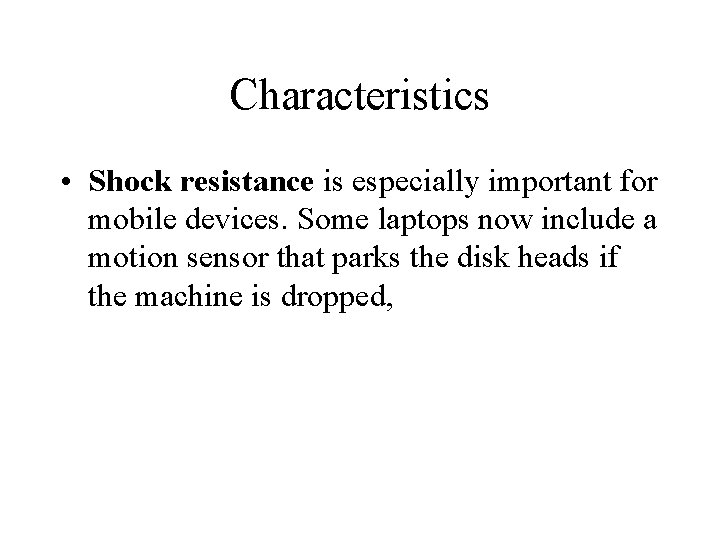 Characteristics • Shock resistance is especially important for mobile devices. Some laptops now include