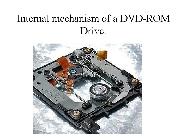 Internal mechanism of a DVD-ROM Drive. 