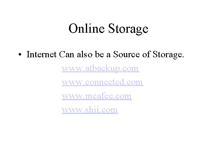 Online Storage • Internet Can also be a Source of Storage. www. atbackup. com