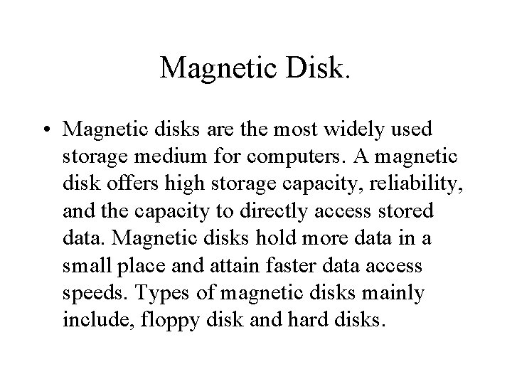 Magnetic Disk. • Magnetic disks are the most widely used storage medium for computers.