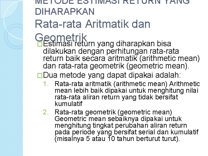 METODE ESTIMASI RETURN YANG DIHARAPKAN Rata-rata Aritmatik dan Geometrik �Estimasi return yang diharapkan bisa