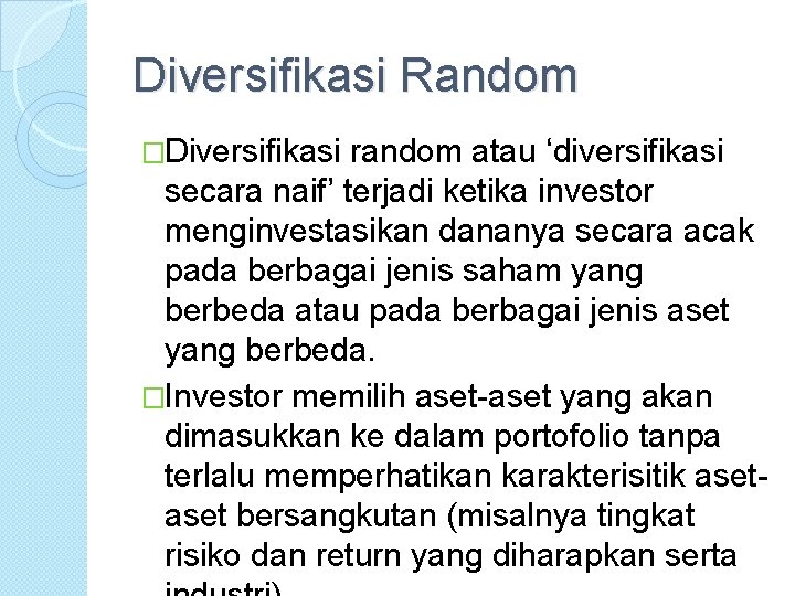 Diversifikasi Random �Diversifikasi random atau ‘diversifikasi secara naif’ terjadi ketika investor menginvestasikan dananya secara