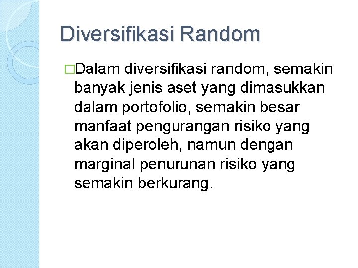 Diversifikasi Random �Dalam diversifikasi random, semakin banyak jenis aset yang dimasukkan dalam portofolio, semakin