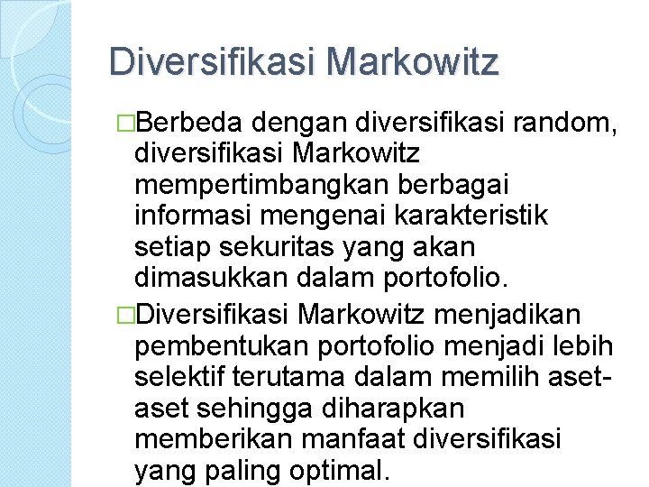 Diversifikasi Markowitz �Berbeda dengan diversifikasi random, diversifikasi Markowitz mempertimbangkan berbagai informasi mengenai karakteristik setiap