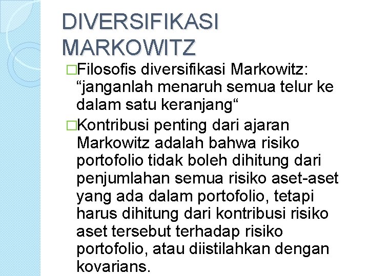 DIVERSIFIKASI MARKOWITZ �Filosofis diversifikasi Markowitz: “janganlah menaruh semua telur ke dalam satu keranjang“ �Kontribusi