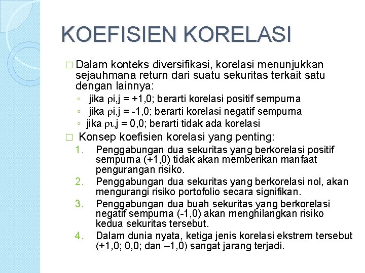 KOEFISIEN KORELASI � Dalam konteks diversifikasi, korelasi menunjukkan sejauhmana return dari suatu sekuritas terkait