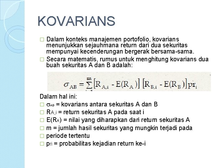 KOVARIANS Dalam konteks manajemen portofolio, kovarians menunjukkan sejauhmana return dari dua sekuritas mempunyai kecenderungan