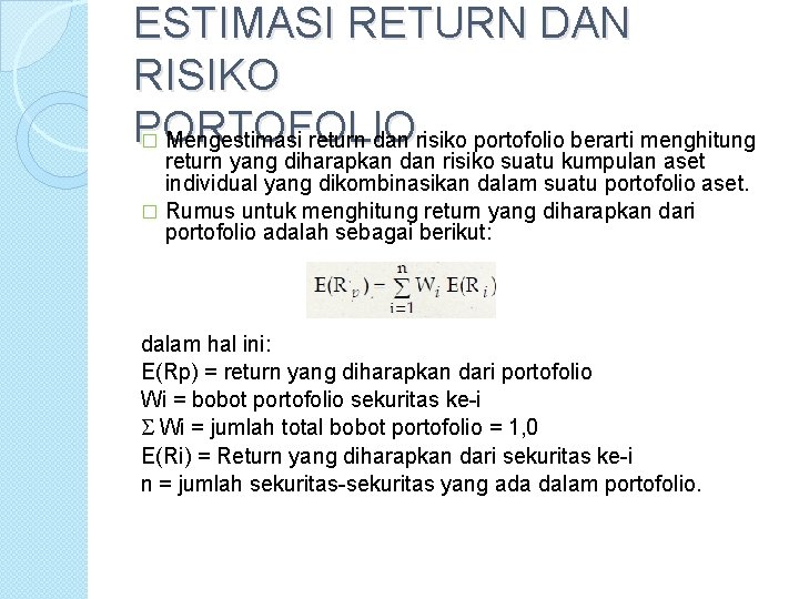 ESTIMASI RETURN DAN RISIKO PORTOFOLIO � Mengestimasi return dan risiko portofolio berarti menghitung return