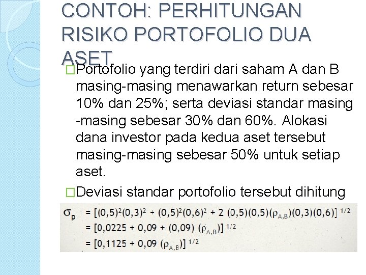 CONTOH: PERHITUNGAN RISIKO PORTOFOLIO DUA ASET �Portofolio yang terdiri dari saham A dan B