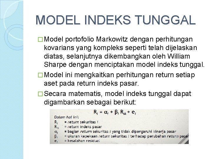 MODEL INDEKS TUNGGAL � Model portofolio Markowitz dengan perhitungan kovarians yang kompleks seperti telah