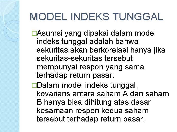 MODEL INDEKS TUNGGAL �Asumsi yang dipakai dalam model indeks tunggal adalah bahwa sekuritas akan