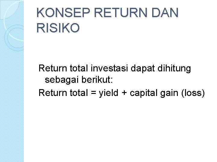 KONSEP RETURN DAN RISIKO Return total investasi dapat dihitung sebagai berikut: Return total =