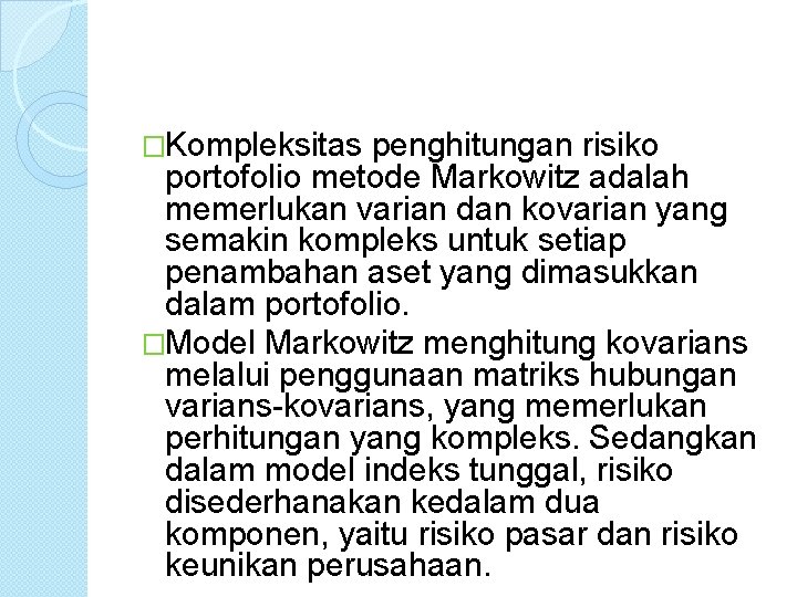 �Kompleksitas penghitungan risiko portofolio metode Markowitz adalah memerlukan varian dan kovarian yang semakin kompleks