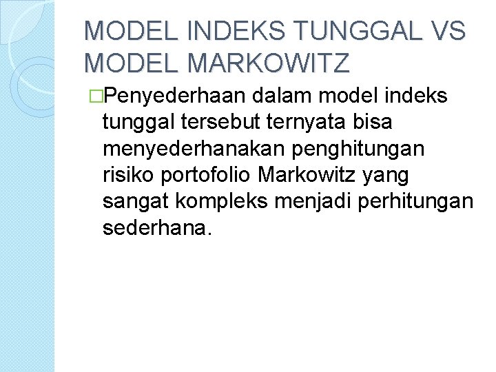 MODEL INDEKS TUNGGAL VS MODEL MARKOWITZ �Penyederhaan dalam model indeks tunggal tersebut ternyata bisa