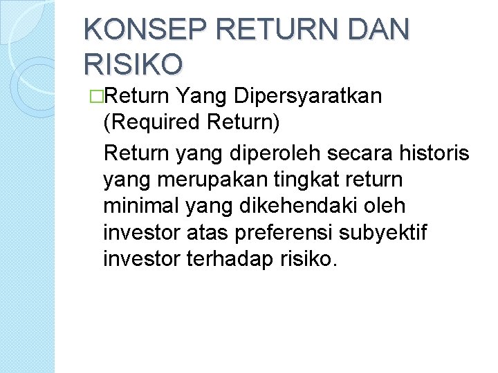KONSEP RETURN DAN RISIKO �Return Yang Dipersyaratkan (Required Return) Return yang diperoleh secara historis