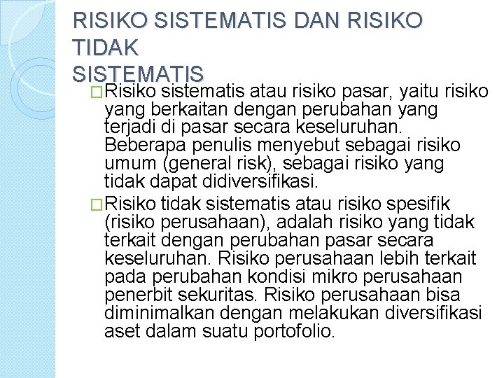 RISIKO SISTEMATIS DAN RISIKO TIDAK SISTEMATIS �Risiko sistematis atau risiko pasar, yaitu risiko yang