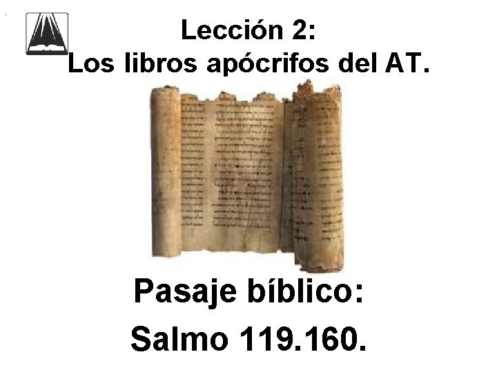 . Lección 2: Los libros apócrifos del AT. Pasaje bíblico: Salmo 119. 160. 