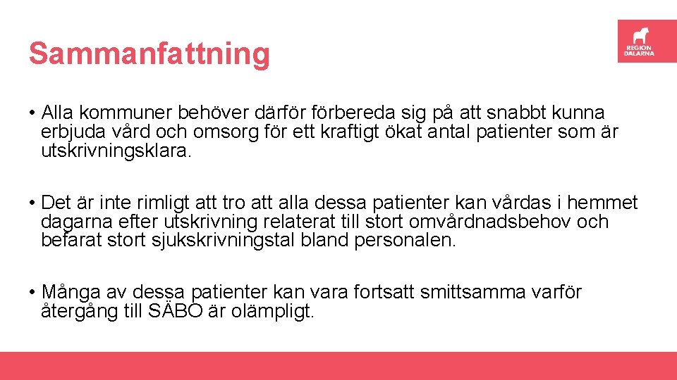 Sammanfattning • Alla kommuner behöver därför förbereda sig på att snabbt kunna erbjuda vård