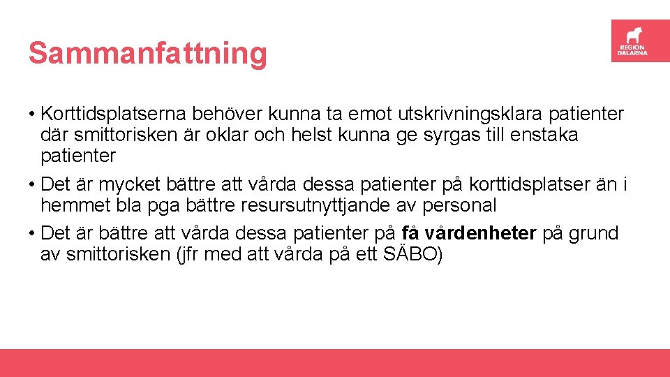 Sammanfattning • Korttidsplatserna behöver kunna ta emot utskrivningsklara patienter där smittorisken är oklar och